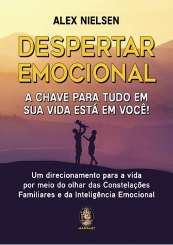 DESPERTAR EMOCIONAL: A CHAVE PARA TUDO EM SUA VIDA ESTÁ EM VOCÊ!, de NIELSEN, ALEX. Editora Madras, capa mole em português