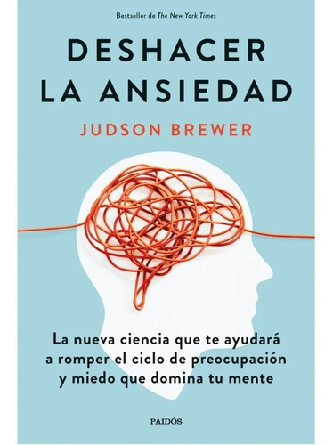 Deshacer La Ansiedad - Judson Brewer - Paidos - Libro