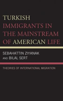 Turkish Immigrants In The Mainstream Of American Life : T...