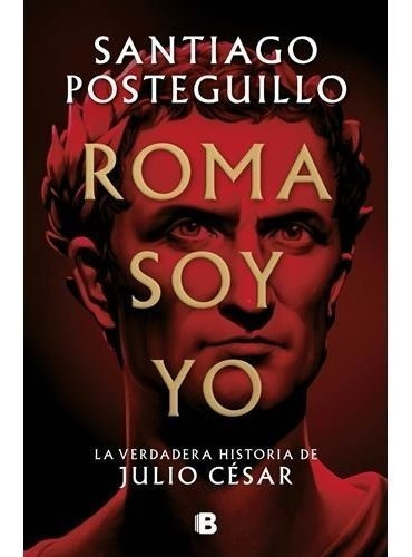 Libro Roma Soy Yo - Posteguillo, Santiago