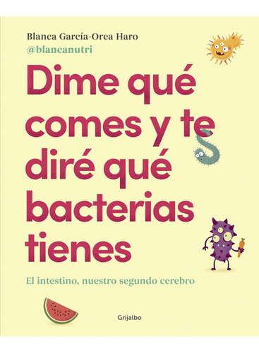 Dime Que Comes Y Te Dire Que Bacteria Tienes - Blanca Garcia