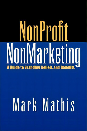 Nonprofit Nonmarketing, De Mark Mathis. Editorial Xlibris, Tapa Blanda En Inglés