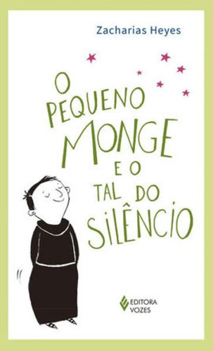 O pequeno monge e o tal do silêncio, de Heyes, Zacharias. Editora VOZES, capa mole em português