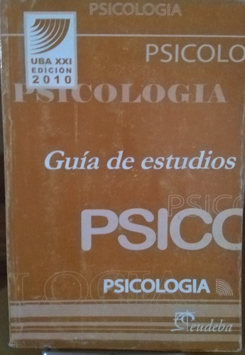 Psicologia Guia De Estudios Uba Xxi - (varios P. De Entega)