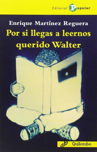 Libro Por Si Llegas A Leernos Querido Walter - Martinez Regu