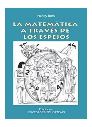 Matemática A Través De Los Espejos, La, de Nancy Beatriz Ross. Editorial Novedades educativas en español, 2002