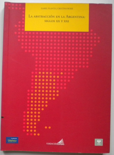 La Abstracción En La Argentina: Siglos Xx Y Xxi / Plante, Ro