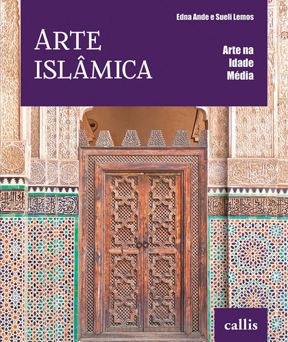 Arte Islâmica, de Ande, Edna. Série Arte na Idade Média Editora Instituto Callis, capa mole em português, 2013