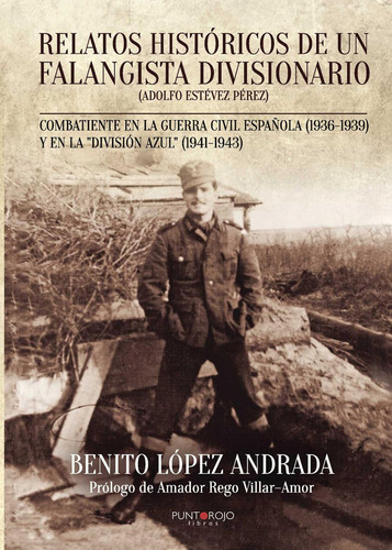 Relatos Históricos De Un Falangista Divisionario, de López Andrada , Benito.., vol. 1. Editorial Punto Rojo Libros S.L., tapa pasta blanda, edición 1 en español, 2015