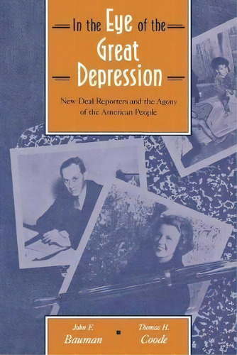 In The Eye Of The Great Depression : New Deal Reporters And The Agony Of The American People, De John Bauman. Editorial Cornell University Press, Tapa Blanda En Inglés
