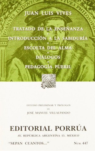 Tratado De La Enseñanza  Introducción A La Sabiduría  Escolta Del Alma  Diálogos  Pedagogía Pueril, De Juan Luis Vives. Editorial Ed Porrua (mexico) En Español