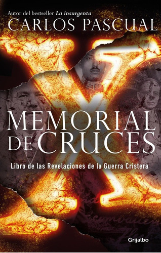 Memorial De Cruces: Libro De Las Revelaciones De La Guerra Cristera, De Pascual, Carlos. Serie Novela Histórica Editorial Grijalbo, Tapa Blanda En Español, 2016