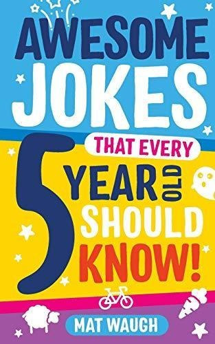 Awesome Jokes That Every 5 Year Old Should Know!: Bucketload