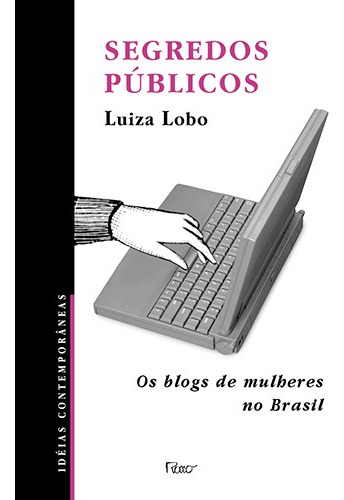 Segredos públicos: Os blogs de mulheres do Brasil, de Lobo, Luiza. Editora Rocco Ltda, capa mole em português, 2007