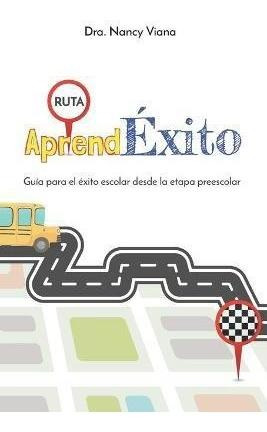 Aprendexito : Guia Para El Exito Escolar Desde La Etapa Pree