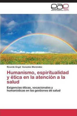 Libro Humanismo, Espiritualidad Y Etica En La Atencion A ...