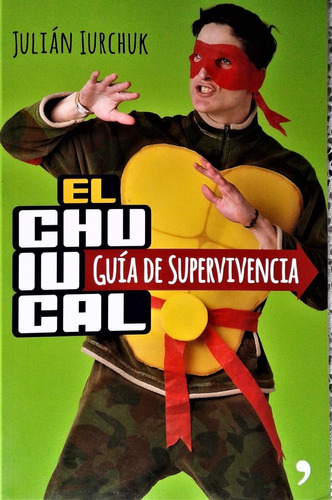 El Chuiucal Guia De Supervivencia - Julian Iurchuk - 2016