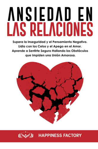 Libro: Ansiedad En Las Relaciones: Supera La Inseguridad Y Y