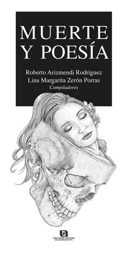 Muerte Y Poesía, de Zeron Porras, Lina Margarita / Arizmendi Rodriguez, Roberto / Urizar Cabrera, Alejandro. Editorial Universidad Autónoma de Aguascalientes en español