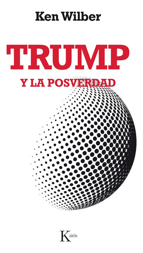 Trump y la posverdad, de Wilber, Ken. Editorial Kairos, tapa blanda en español, 2018