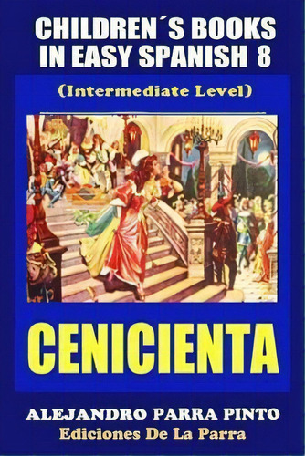 Children S Books In Easy Spanish 8, De Alejandro Parra Pinto. Editorial Createspace Independent Publishing Platform, Tapa Blanda En Español