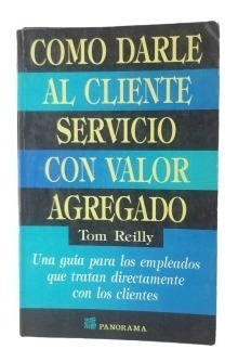 Como Darle Al Cliente Servicio Con Valor Agragado Tom Reilly