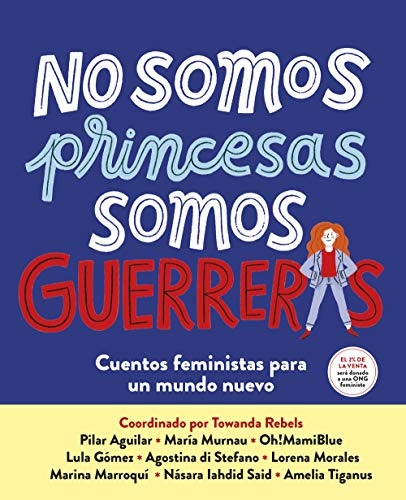 No Somos Princesas Somos Guerreras: Cuentos Feministas Para