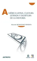 Comprar Amãâ©rica Latina: Cultura Letrada Y Escritura De La Historia, De Betancourt Mendieta, Alexander. Anthropos Editorial, Tapa Blanda En Español