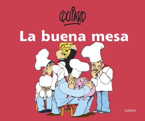 La buena mesa, de Quino. Serie Biblioteca QUINO Editorial Lumen, tapa blanda en español, 2014