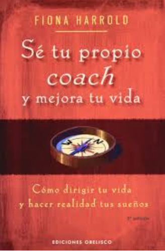 Sé Tu Propio Coach Y Mejora Tu Vida, De Fiona Harrold. Editorial Obelisco En Español