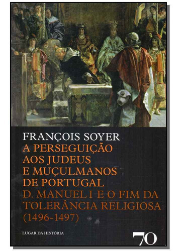 Perseguição Aos Judeus E Muçulmanos De Portugal, A, De Soyer, Francois. Editora Edicoes 70 Em Português