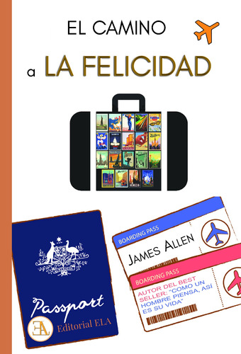 El camino a la felicidad: Para lograr emociones positivas, sanas e inteligentes, de Allen, James. Editorial Ediciones Librería Argentina, tapa blanda en español, 2022