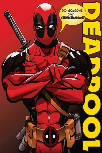 Deadpool Did Someone Say Chimichangas? 12x18  Poster Po074