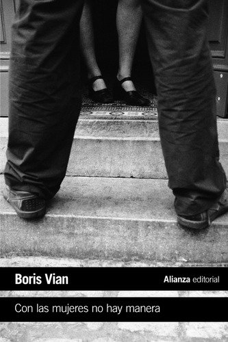 Con las mujeres no hay manera, de Vian, Boris. Serie El libro de bolsillo - Literatura Editorial Alianza, tapa blanda en español, 2018