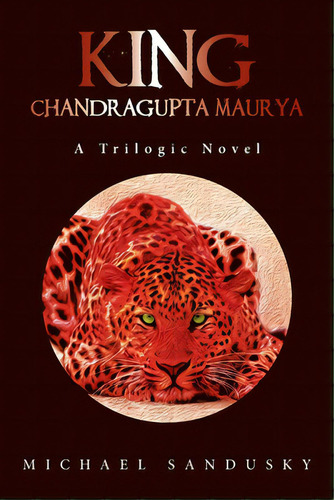 King: Chandragupta Maurya, De Sandusky, Michael. Editorial Xlibris Us, Tapa Blanda En Inglés