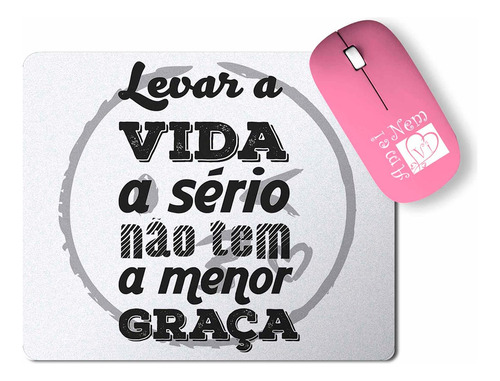 Mouse Pad Frase Levar Vida A Sério Não Tem Graça