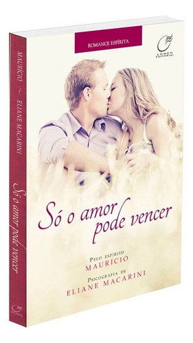 Só o Amor Pode Vencer: Não Aplica, de Médium: Eliane Macarini / Ditado por: Maurício. Série Não aplica, vol. Não Aplica. Editora Lumen, capa mole, edição não aplica em português, 2013