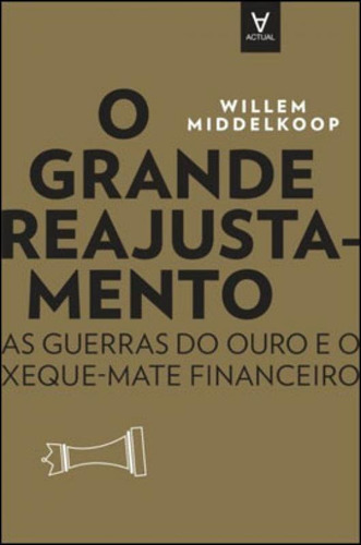 O Grande Reajustamento: As Guerras Do Ouro E O Xeque-mate Financeiro, De Middelkoop, Willem. Editora Almedina Brasil, Capa Mole Em Português