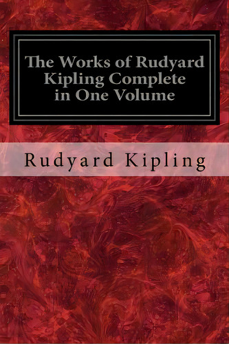 The Works Of Rudyard Kipling Complete In One Volume, De Kipling, Rudyard. Editorial Createspace, Tapa Blanda En Inglés