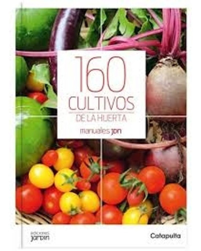 160 Cultivos De La Huerta, De Lucía Cané. Editorial Catapulta, Tapa Blanda En Español, 2017