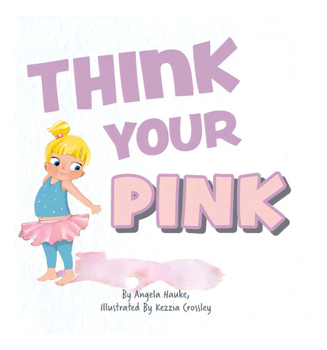 Think Your Pink, De Hauke, Angela. Editorial Friesenpr, Tapa Dura En Inglés