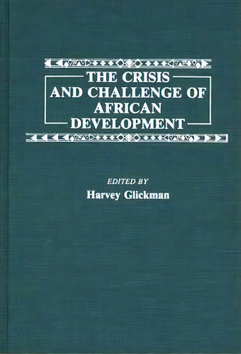 The Crisis And Challenge Of African Development, De Harvey Glickman. Editorial Abc-clio, Tapa Dura En Inglés