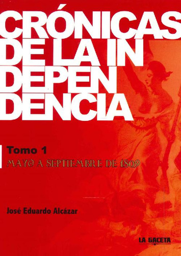 Libro Crónicas De La Independencia Tomo 1 De José Eduardo Al