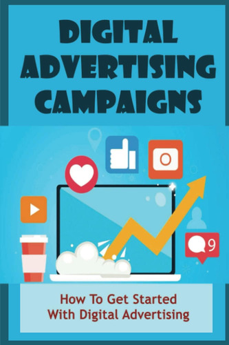 Libro: Digital Advertising Campaigns: How To Get Started Wit