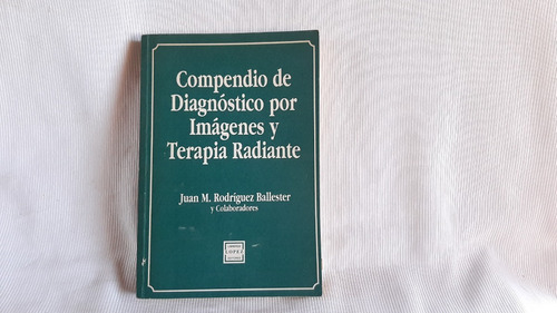 Compendio Diagnostico Imagenes Terapia Radiante R Balleste 