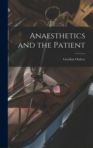 Anaesthetics And The Patient, De Ostlere, Gordon. Editorial Hassell Street Pr, Tapa Dura En Inglés