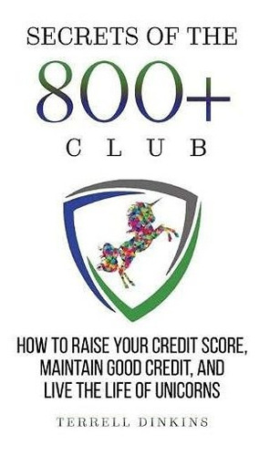 Book : Secrets Of The 800 Club How To Raise Your Credit...