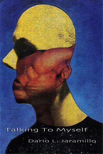 Talking To Myself, De Dario L Jaramillo. Editorial Createspace Independent Publishing Platform, Tapa Blanda En Inglés