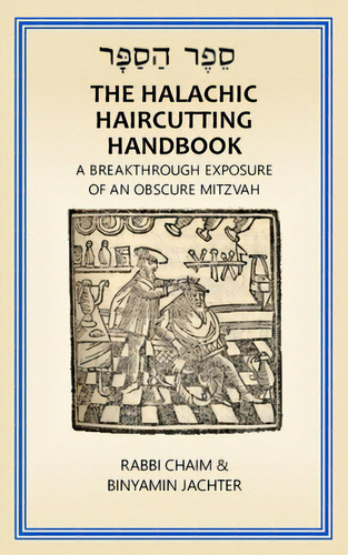 The Halachic Haircutting Handbook: A Breakthrough Exposure Of An Obscure Mitzvah (international/ ..., De Jachter, Rabbi Chaim -. Binyamin. Editorial Blurb Inc, Tapa Blanda En Inglés