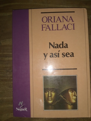 Nada Y Así Sea - Oriana Fallaci. Noguer